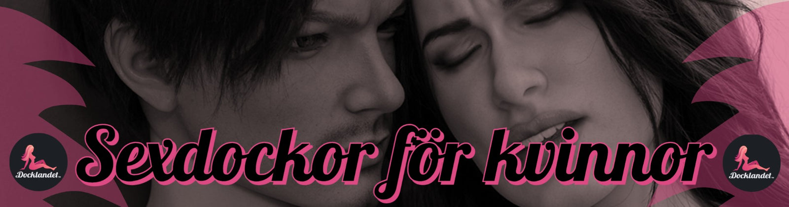 Sexdockor för kvinnor från butiken Docklandet. Vi har flera sexdockor för kvinnor i vårat stora sortiment av sexdockor. Välj mellan både manliga och kvinnliga real dolls i olika prisklasser och storlekar. På bilden syns två sexdockor som kysser varandra.